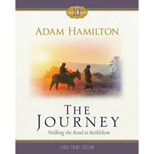 The Journey: Walking the Road to Bethlehem, Paperback - Adam Hamilton imagine