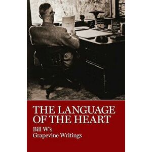 The Language of the Heart: Bill W.'s Grapevine Writings, Hardcover - *** imagine