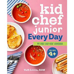 Kid Chef Junior Every Day: My First Easy Kids' Cookbook, Paperback - Yaffi Lvova imagine