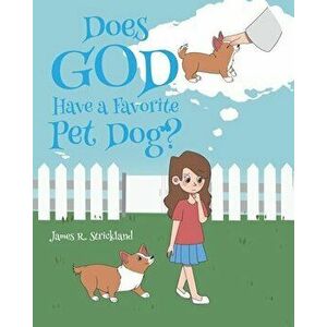 Does God Have a Favorite Pet Dog?, Paperback - James R. Strickland imagine