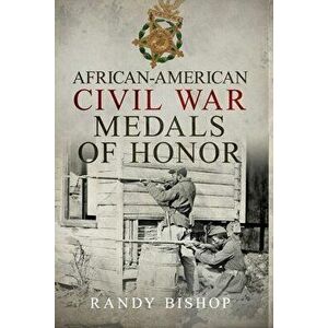African-American Civil War Medals of Honor, Paperback - Randy Bishop imagine