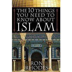 The 10 Things You Need to Know about Islam, Paperback - Ron Rhodes imagine