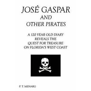 Jose Gaspar and Other Pirates, Paperback - P. T. Meharg imagine