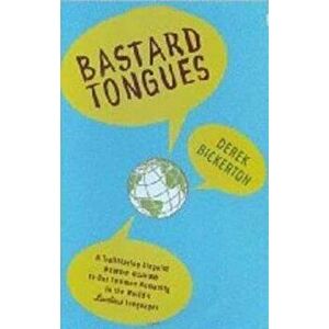Bastard Tongues: A Trailblazing Linguist Finds Clues to Our Common Humanity in the World's Lowliest Languages, Paperback - Derek Bickerton imagine