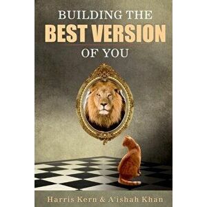 Building the Best Version of You, Paperback - Harris Kern imagine