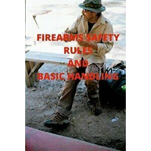 Firearms Safety Rules and Basic Handling, Paperback - Ruben Chavira imagine