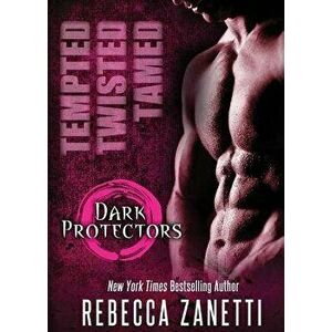 Tempted, Twisted, Tamed: The Dark Protectors Novellas, Paperback - Rebecca Zanetti imagine
