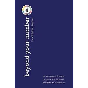 Beyond Your Number Type 4: an enneagram journal to guide you forward with greater wholeness, Paperback - Stephanie J. Spencer imagine