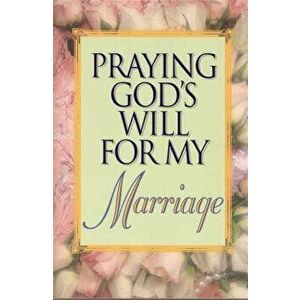 Praying God's Will for My Marriage, Paperback - Lee Roberts imagine