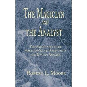 The Magician and the Analyst, Paperback - Robert L. Moore imagine