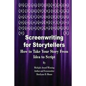 Screenwriting for Storytellers How to Take Your Story From Idea to Script, Paperback - Sherlann D. Moore imagine