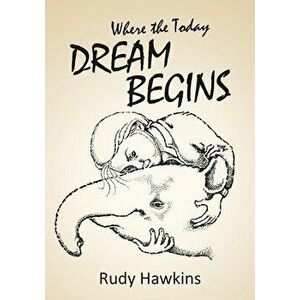 Where the Today Dream Begins, Paperback - Rudy Hawkins imagine