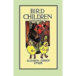 Bird Children: The Little Playmates of the Flower Children, Paperback - Elizabeth Gordon imagine