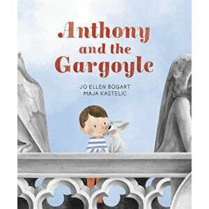 Anthony and the Gargoyle, Hardcover - Jo Ellen Bogart imagine
