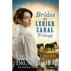 Brides of Lehigh Canal Trilogy, Paperback - Wanda E. Brunstetter imagine