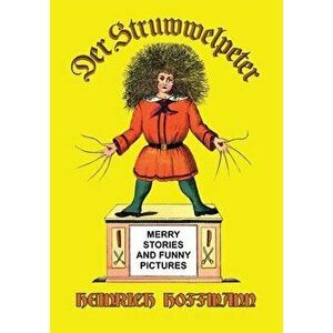 Der Struwwelpeter: Merry Stories and Funny Pictures, Paperback - Heinrich Hoffmann imagine