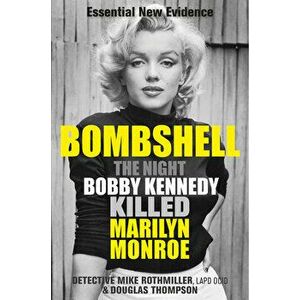 Bombshell: The Night Bobby Kennedy Killed Marilyn Monroe, Paperback - Mike Rothmiller imagine