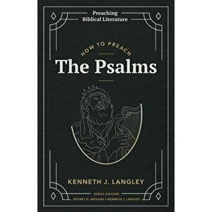 How to Preach the Psalms, Paperback - Kenneth J. Langley imagine