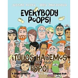 Everybody Poops! / ¡Todos hacemos popó!: A Suteki Creative Spanish & English Bilingual Book, Paperback - Justine Avery imagine
