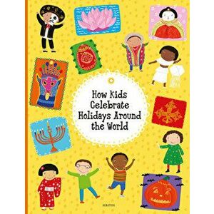 How Kids Celebrate Holidays Around the World, Hardcover - Pavla Hanackova imagine