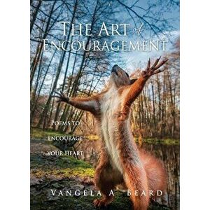The Art of Encouragement: Poems to encourage your heart, Paperback - Vangela A. Beard imagine