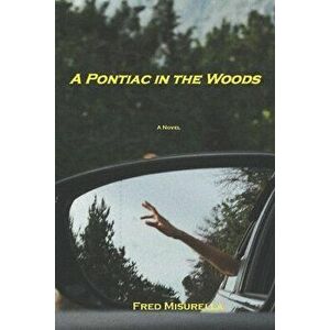 A Pontiac in the Woods, Paperback - Fred Misurella imagine