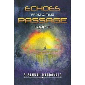 Echoes from a Time Passage: Book 2, Paperback - Susannah MacDonald imagine