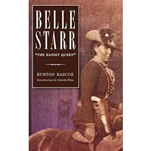 Belle Starr: The Bandit Queen, Paperback - Burton Rascoe imagine