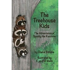 The Treehouse Kids: The Adventures of Spuddy the Raccoon, Paperback - Diana Stroble imagine