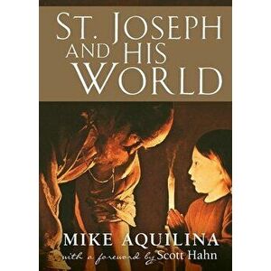 St. Joseph and His World, Paperback - Mike Aquilina imagine