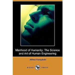 Manhood of Humanity: The Science and Art of Human Engineering (Dodo Press), Paperback - Alfred Korzybski imagine