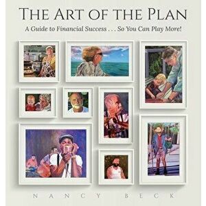 The Art of the Plan: A Guide to Financial Success...So You Can Play More!, Hardcover - Nancy Beck imagine