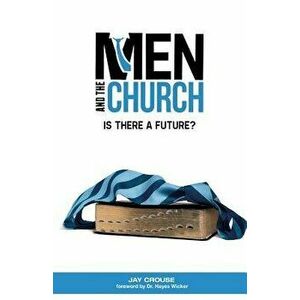 Men and the Church: Is There a Future?, Paperback - Jay Crouse imagine