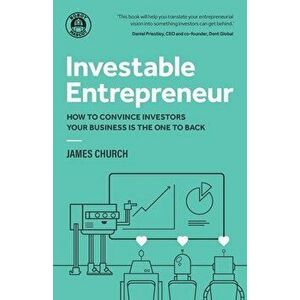 Investable Entrepreneur: How to convince investors your business is the one to back, Paperback - James Church imagine