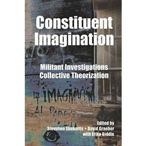 Constituent Imagination: Militant Investigations, Collective Theorization, Paperback - Stevphen Shukaitis imagine