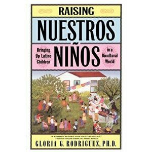 Raising Nuestros Ninos: Bringing Up Latino Children in a Bicultural World, Paperback - Gloria G. Rodriguez imagine