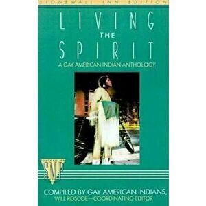 Living the Spirit: A Gay American Indian Anthology Compiled by Gay American Indians, Paperback - Will Roscoe imagine
