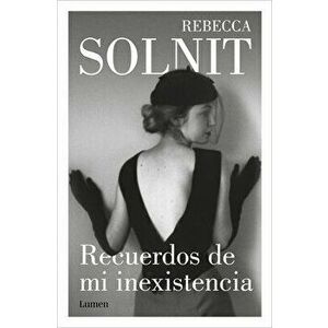 Recuerdos de Mi Inexistencia / Recollections of My Nonexistence: A Memoir, Paperback - Rebecca Solnit imagine
