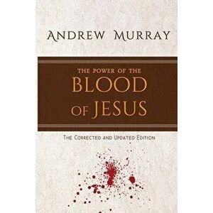 The Power of the Blood of Jesus: The Corrected and Updated Edition, Paperback - Andrew Murray imagine