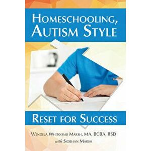 Homeschooling, Autism Style: Reset for Success, Paperback - Wendela Whitcomb Marsh imagine