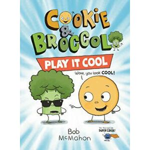 Cookie & Broccoli: Play It Cool, Paperback - Bob McMahon imagine