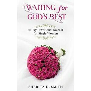 Waiting for God's Best: 21-Day Devotional Journal for Single Women, Paperback - Sherita D. Smith imagine