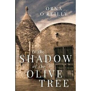 In the Shadow of the Olive Tree, Paperback - Orna O'Reilly imagine