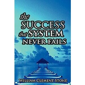 The Success System That Never Fails: The Science of Success Principles, Hardcover - Stone W. Clement imagine