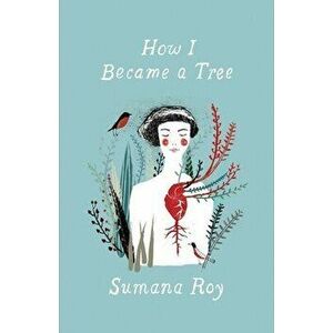 How I Became a Tree, Hardcover - Sumana Roy imagine