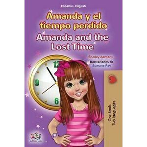 Amanda and the Lost Time (Spanish English Bilingual Book for Kids), Paperback - Shelley Admont imagine