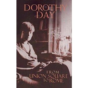 From Union Square to Rome, Paperback - Dorothy Day imagine