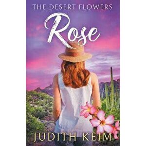 The Desert Flowers - Rose, Paperback - Judith Keim imagine
