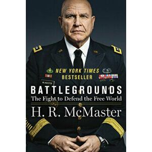 Battlegrounds: The Fight to Defend the Free World, Paperback - H. R. McMaster imagine