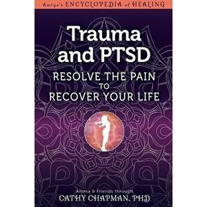 Trauma and Ptsd: Resolve the Pain to Recover Your Life, Hardcover - Cathy Chapman imagine